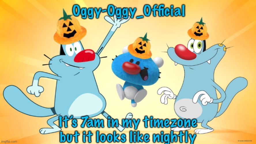 Oggy-Oggy_Official’s announcement template (Halloween edition) | It’s 7am in my timezone but it looks like nightly | image tagged in oggy-oggy_official s announcement template halloween edition | made w/ Imgflip meme maker