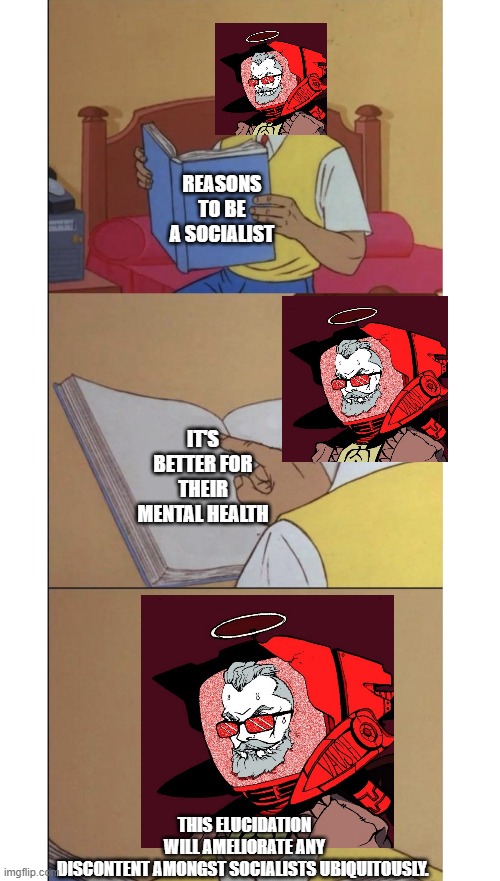 Guy Reading book | REASONS TO BE A SOCIALIST; IT'S BETTER FOR THEIR MENTAL HEALTH; THIS ELUCIDATION WILL AMELIORATE ANY DISCONTENT AMONGST SOCIALISTS UBIQUITOUSLY. | image tagged in guy reading book,Destiny | made w/ Imgflip meme maker