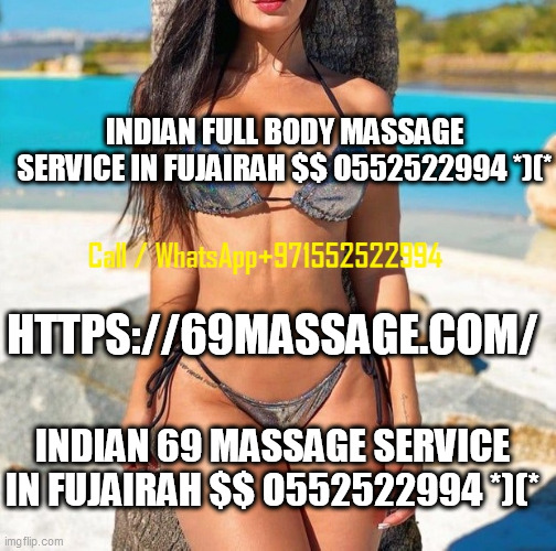 INDIAN FULL BODY MASSAGE SERVICE IN FUJAIRAH $$ O552522994 *)(*; HTTPS://69MASSAGE.COM/; INDIAN 69 MASSAGE SERVICE IN FUJAIRAH $$ O552522994 *)(* | made w/ Imgflip meme maker