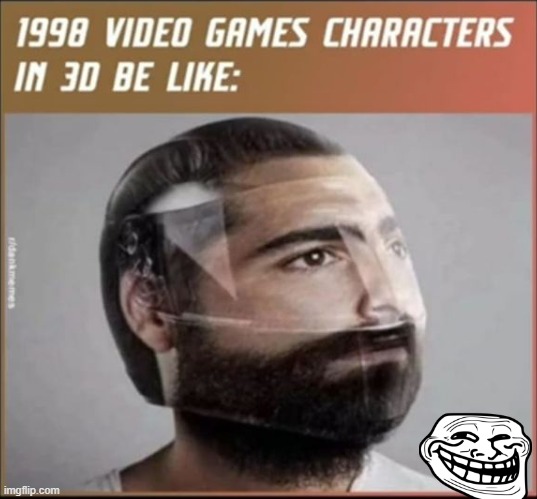 is that true? | image tagged in 3d,graphics,pc gaming | made w/ Imgflip meme maker