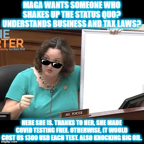 They were looking in the wrong place all along. Here's what they were looking for. | MAGA WANTS SOMEONE WHO SHAKES UP THE STATUS QUO? UNDERSTANDS BUSINESS AND TAX LAWS? HERE SHE IS. THANKS TO HER, SHE MADE COVID TESTING FREE. OTHERWISE, IT WOULD COST US 1300 USD EACH TEST. ALSO KNOCKING BIG OIL. | image tagged in katie porter's whiteboard,maga,trump,katie porter,oil,pharma | made w/ Imgflip meme maker