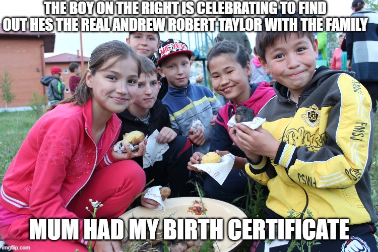 Andy r Taylor | THE BOY ON THE RIGHT IS CELEBRATING TO FIND OUT HES THE REAL ANDREW ROBERT TAYLOR WITH THE FAMILY; MUM HAD MY BIRTH CERTIFICATE | made w/ Imgflip meme maker