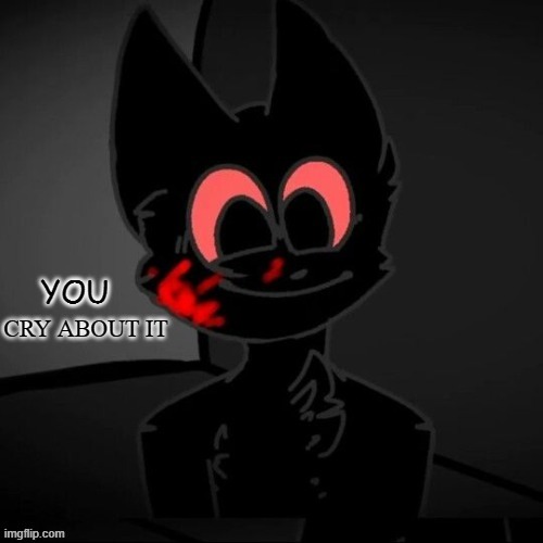 YOU | image tagged in cartoon cat cry about it | made w/ Imgflip meme maker