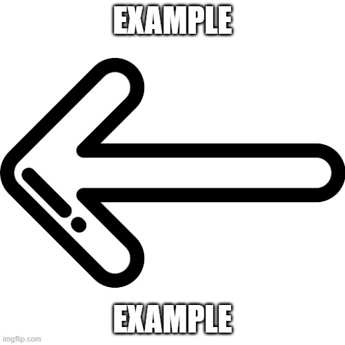 go this way | EXAMPLE; EXAMPLE | image tagged in go this way | made w/ Imgflip meme maker