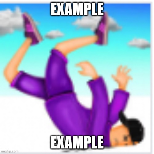 man fall | EXAMPLE; EXAMPLE | image tagged in man fall | made w/ Imgflip meme maker