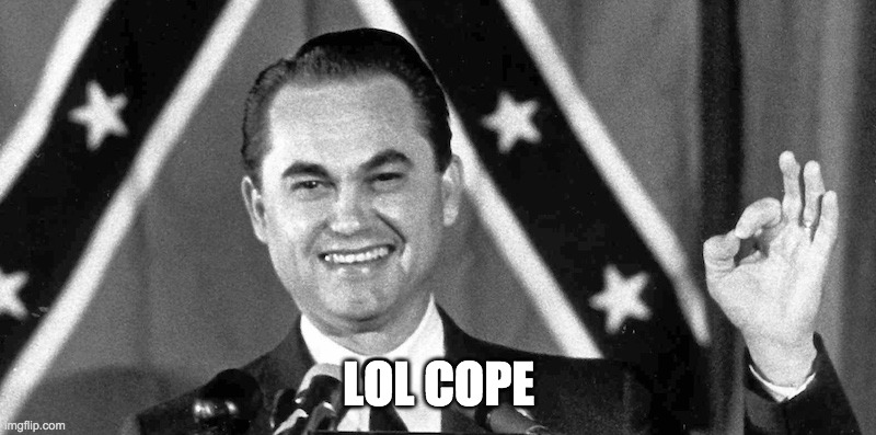 LOL COPE | image tagged in george wallace approves | made w/ Imgflip meme maker