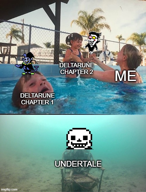 Mother Ignoring Kid Drowning In A Pool |  DELTARUNE CHAPTER 2; ME; DELTARUNE CHAPTER 1; UNDERTALE | image tagged in mother ignoring kid drowning in a pool,undertale,deltarune | made w/ Imgflip meme maker