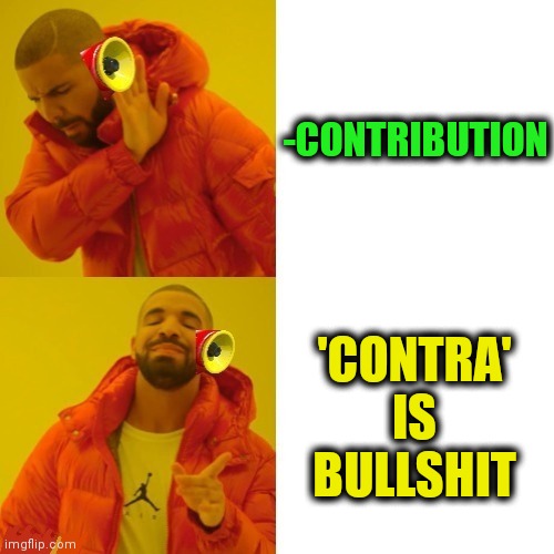 -Hey, dude I'm picked up'S'letter weapon! | -CONTRIBUTION; 'CONTRA' IS BULLSHIT | image tagged in -pronounce for deaf ears,contradiction,prove me wrong,random bullshit go,sounds like communist propaganda,pro gamer move | made w/ Imgflip meme maker