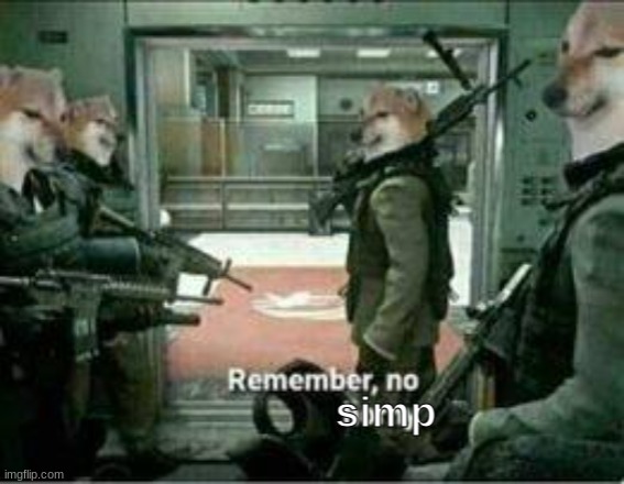 Remember No simp | image tagged in remember no simp | made w/ Imgflip meme maker