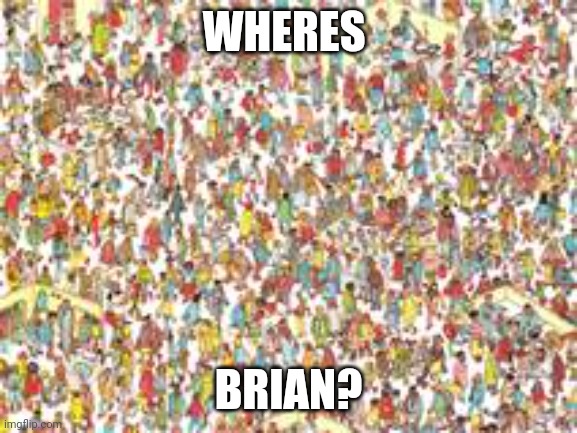 Waldo | WHERES; BRIAN? | image tagged in waldo | made w/ Imgflip meme maker