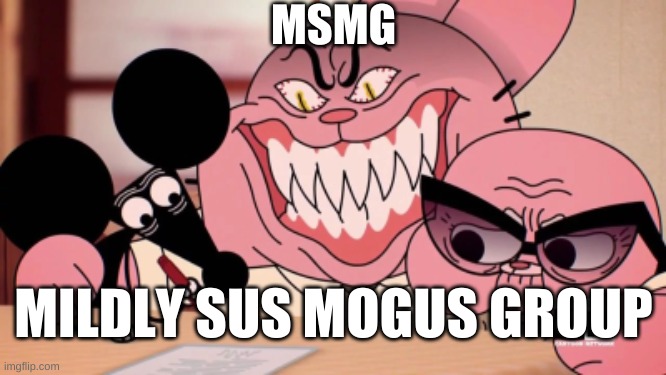 soos | MSMG; MILDLY SUS MOGUS GROUP | image tagged in evil richard | made w/ Imgflip meme maker