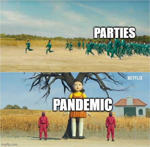Squid Game | PARTIES; PANDEMIC | image tagged in squid game | made w/ Imgflip meme maker