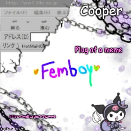 https://imgflip.com/i/5qzwwb | Plug of a meme; https://imgflip.com/i/5qzwwb | image tagged in femboy temp thanks yachi | made w/ Imgflip meme maker