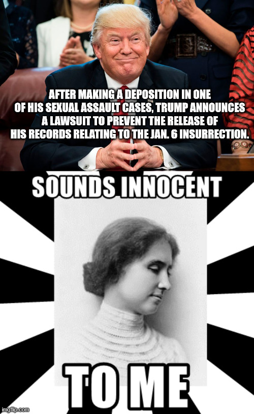 Executive privilige ends when you aren't executive any more. What are you worried about, little donny? | AFTER MAKING A DEPOSITION IN ONE OF HIS SEXUAL ASSAULT CASES, TRUMP ANNOUNCES A LAWSUIT TO PREVENT THE RELEASE OF HIS RECORDS RELATING TO THE JAN. 6 INSURRECTION. | image tagged in evil grin trump | made w/ Imgflip meme maker