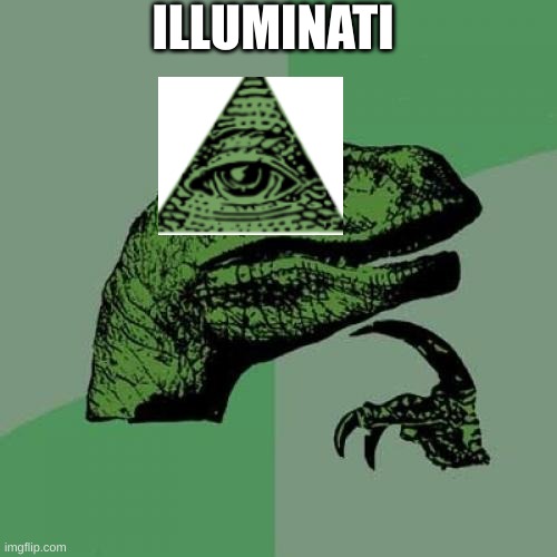 Philosoraptor | ILLUMINATI | image tagged in memes,philosoraptor | made w/ Imgflip meme maker