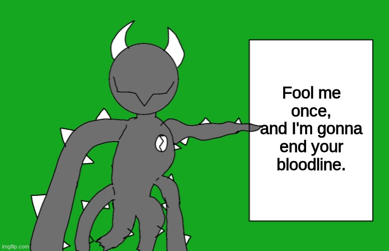 s p i k e 2 | Fool me once, and I'm gonna end your bloodline. | image tagged in s p i k e 2 | made w/ Imgflip meme maker