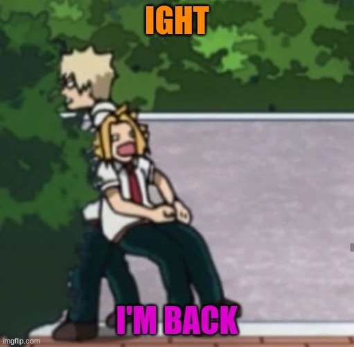 E | IGHT; I'M BACK | image tagged in denki pulled into bush | made w/ Imgflip meme maker