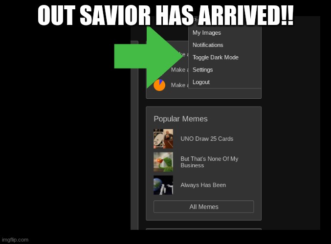 Dark mode | OUT SAVIOR HAS ARRIVED!! | image tagged in dark mode | made w/ Imgflip meme maker