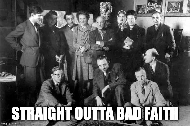 STRAIGHT OUTTA BAD FAITH | image tagged in philosophy,existentialism | made w/ Imgflip meme maker