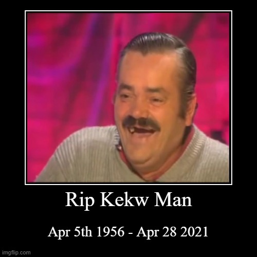 Rip Kekw Man | image tagged in demotivationals,sad | made w/ Imgflip demotivational maker