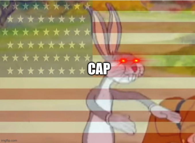 Capitalist Bugs bunny | CAP | image tagged in capitalist bugs bunny | made w/ Imgflip meme maker