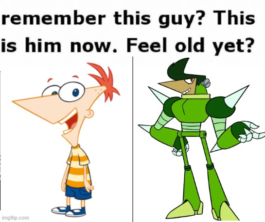 I'm Old | image tagged in remember this guy,ok ko,phineas and ferb,childhood,gifs,oh wow are you actually reading these tags | made w/ Imgflip meme maker