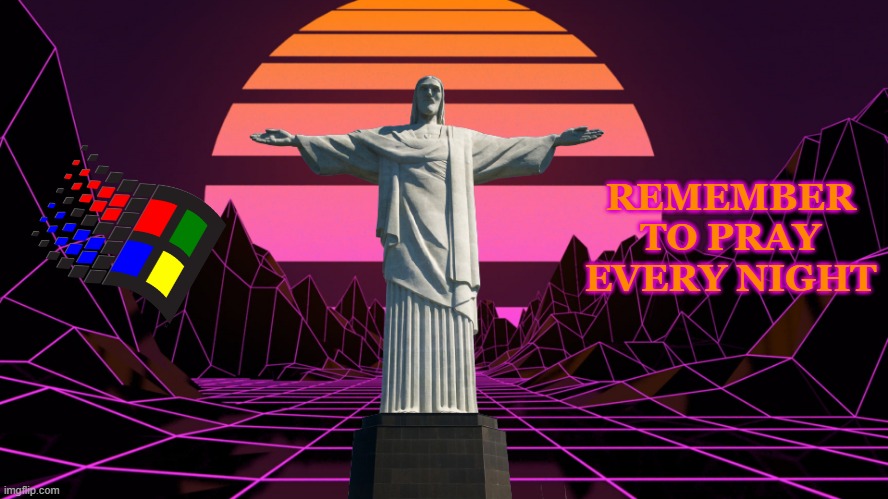 thought the stream might need it | REMEMBER TO PRAY EVERY NIGHT | made w/ Imgflip meme maker