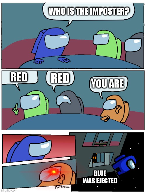 Yes | WHO IS THE IMPOSTER? RED; RED; YOU ARE; BLUE WAS EJECTED | image tagged in among us meeting,among us,funny memes | made w/ Imgflip meme maker