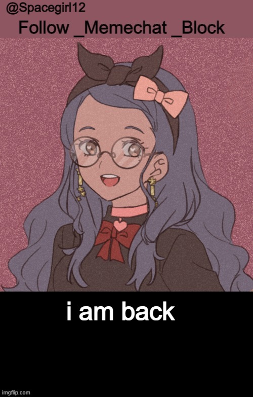 space girl template | i am back | image tagged in space girl template | made w/ Imgflip meme maker