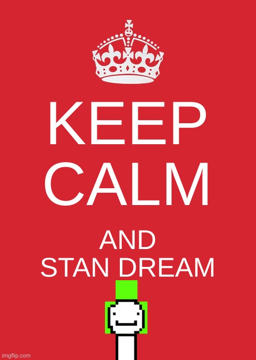 for legal reasons this is a joke | KEEP CALM; AND STAN DREAM | image tagged in memes,keep calm and carry on red | made w/ Imgflip meme maker