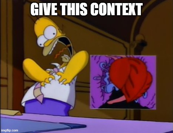 homer heart attack | GIVE THIS CONTEXT | image tagged in homer heart attack | made w/ Imgflip meme maker