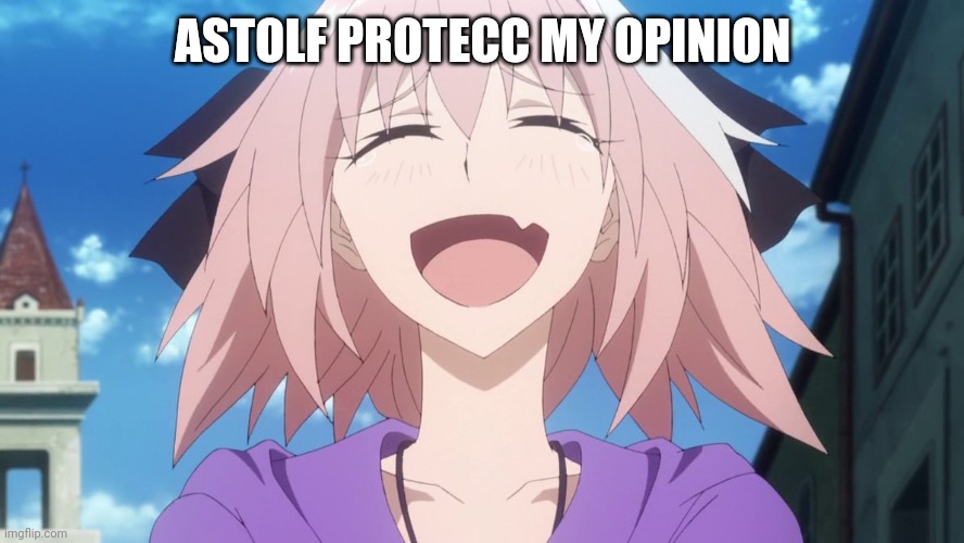 astolfo anime laugh | ASTOLF PROTECC MY OPINION | image tagged in astolfo anime laugh | made w/ Imgflip meme maker