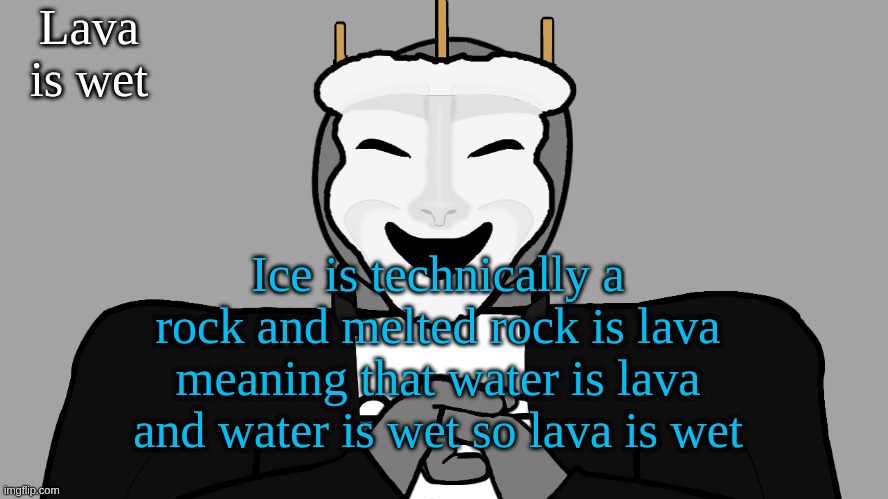 the more you know | Lava is wet; Ice is technically a rock and melted rock is lava meaning that water is lava and water is wet so lava is wet | image tagged in msmg,facts | made w/ Imgflip meme maker