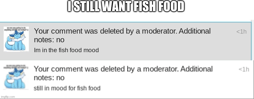 I STILL WANT FISH FOOD | made w/ Imgflip meme maker
