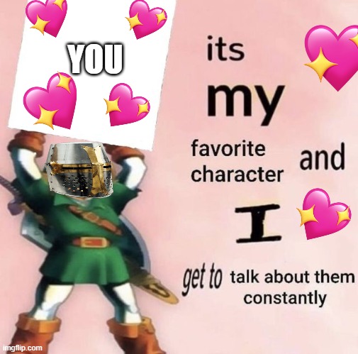 ITS MY FAVORITE CHARACTER | YOU | image tagged in crusader,wholesome,link | made w/ Imgflip meme maker