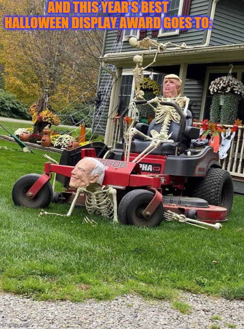 Let's Go Brandon | AND THIS YEAR'S BEST HALLOWEEN DISPLAY AWARD GOES TO: | image tagged in creepy joe biden,i love halloween | made w/ Imgflip meme maker