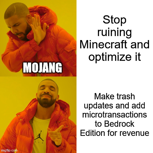 Drake Hotline Bling Meme | Stop ruining Minecraft and optimize it Make trash updates and add microtransactions to Bedrock Edition for revenue MOJANG | image tagged in memes,drake hotline bling | made w/ Imgflip meme maker