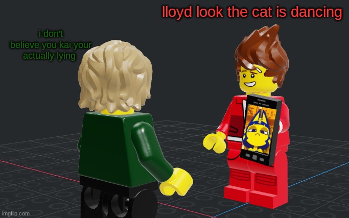 lloyd look the cat is dancing; i don't believe you kai your actually lying | made w/ Imgflip meme maker