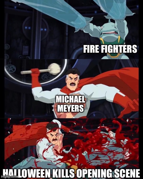 FIRE FIGHTERS; MICHAEL MEYERS; HALLOWEEN KILLS OPENING SCENE | image tagged in halloween | made w/ Imgflip meme maker