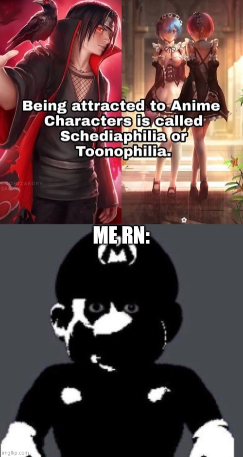 Creepy mario |  ME RN: | image tagged in cursed | made w/ Imgflip meme maker