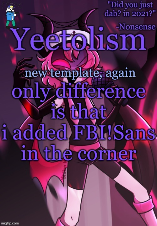 Yeetolism temp v3, but with FBI!Sans | new template, again; only difference is that i added FBI!Sans in the corner | image tagged in yeetolism temp v3 but with fbi sans | made w/ Imgflip meme maker
