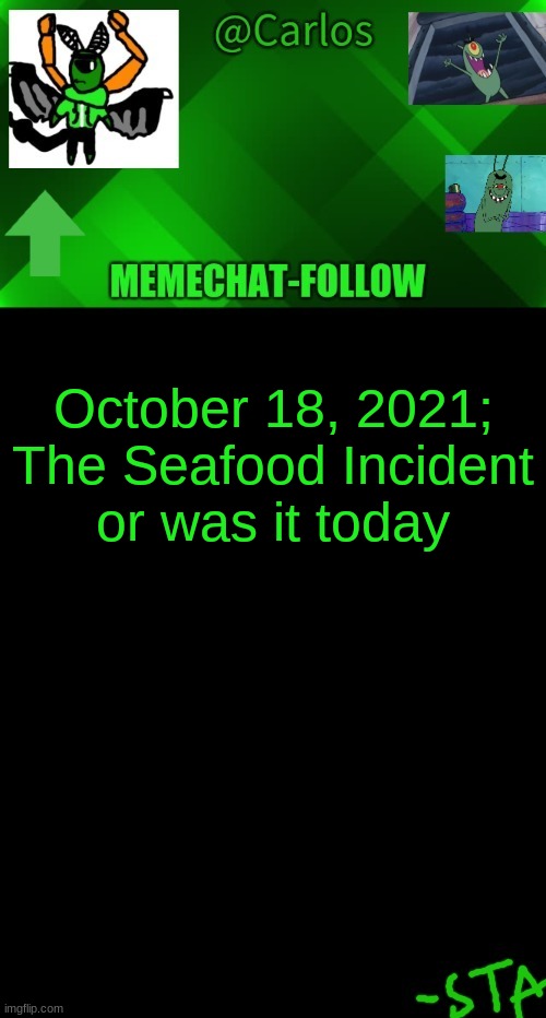 seriously whats goin on | October 18, 2021; The Seafood Incident
or was it today | made w/ Imgflip meme maker