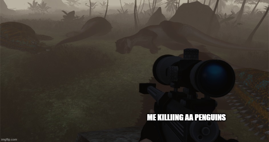 AA Penguin Killing Spree | ME KILLIING AA PENGUINS | image tagged in hunter kills ceratosauruses | made w/ Imgflip meme maker