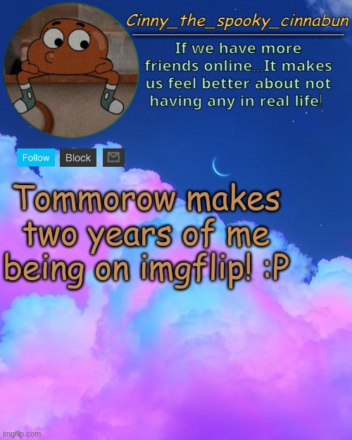 Cinny's Spooky Temp | Tommorow makes two years of me being on imgflip! :P | image tagged in cinny's spooky temp | made w/ Imgflip meme maker