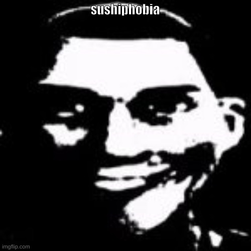 sushiphobia | made w/ Imgflip meme maker