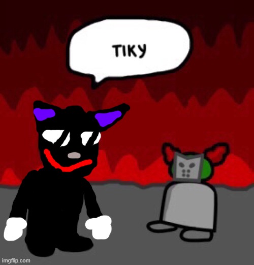 tiky | image tagged in tiky | made w/ Imgflip meme maker