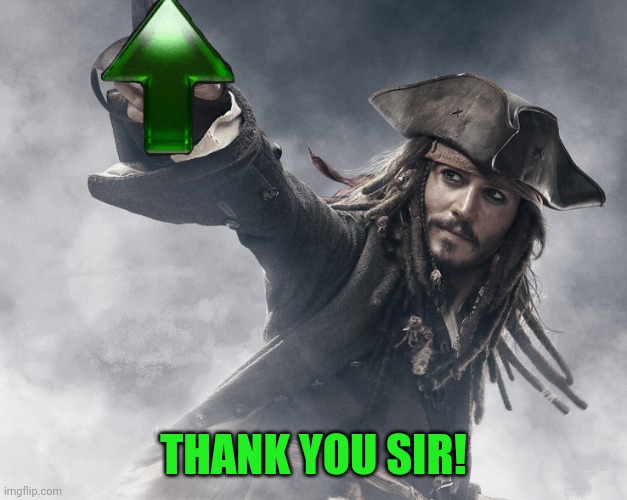JACK SPARROW UPVOTE | THANK YOU SIR! | image tagged in jack sparrow upvote | made w/ Imgflip meme maker
