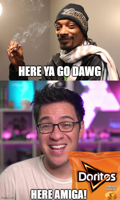 HERE YA GO DAWG HERE AMIGA! | image tagged in snoop dogg | made w/ Imgflip meme maker