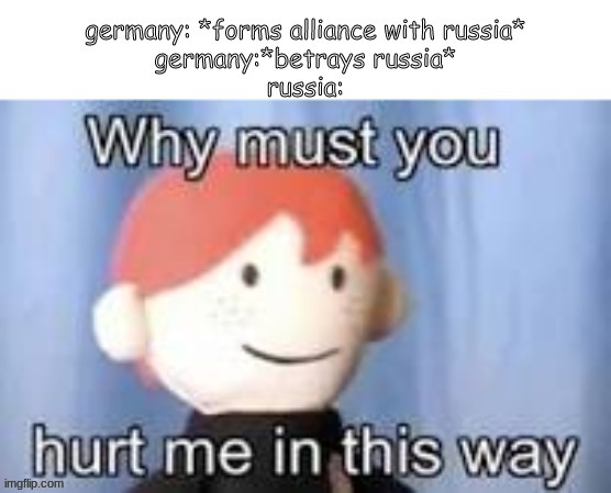why you bully me | image tagged in memes,why must you hurt me in this way,funny,ww2,germany,russia | made w/ Imgflip meme maker