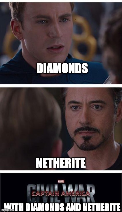 Marvel Civil War 1 | DIAMONDS; NETHERITE; WITH DIAMONDS AND NETHERITE | image tagged in memes,marvel civil war 1 | made w/ Imgflip meme maker